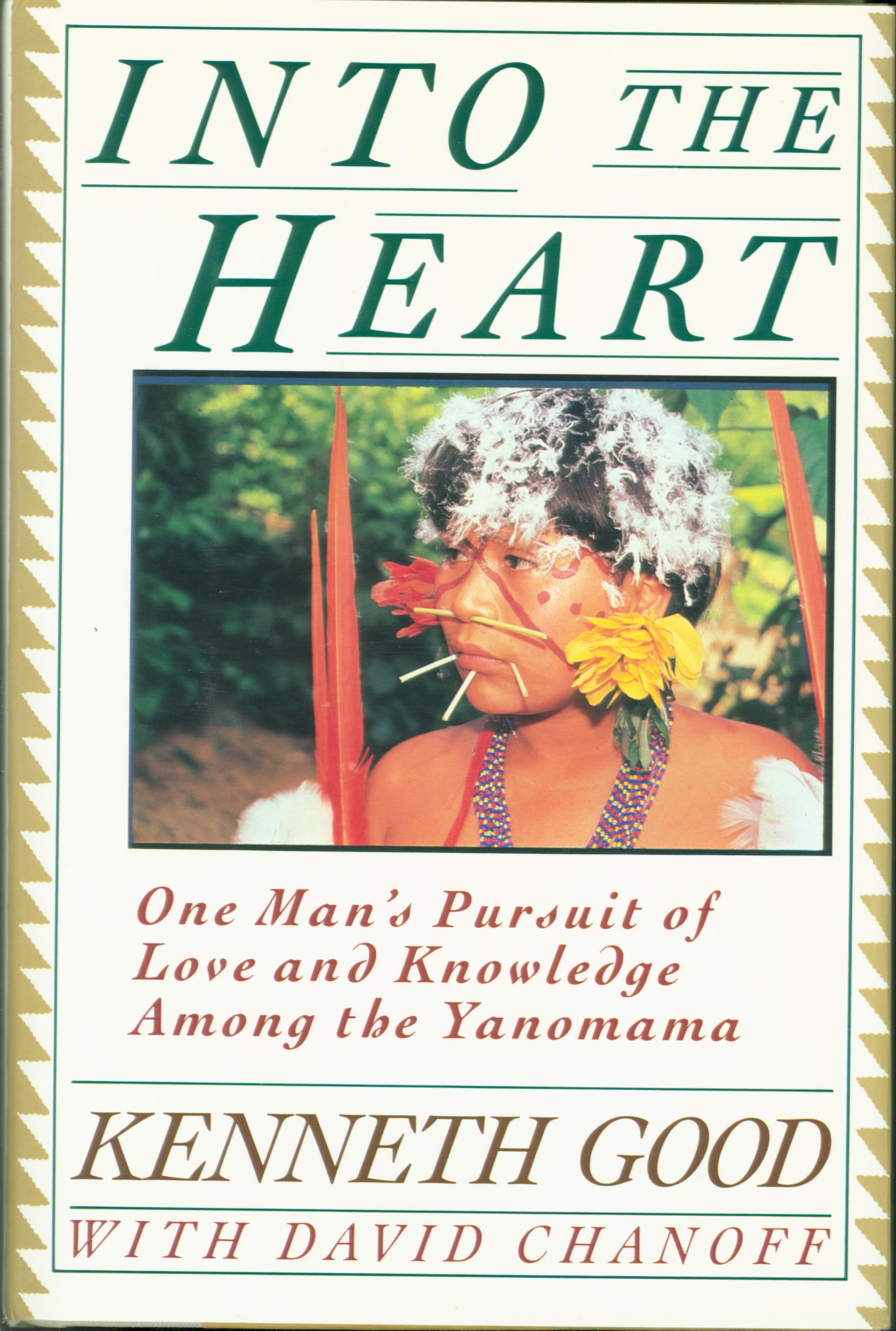 NTO THE HEART: one man's pursuit of love and knowledge among the Yanomana.